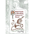 A Field Guide To Identifying Unicorns By Sound: A Compact Handbook Of Mythic Proportions