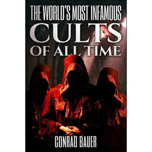 The World's Most Infamous Cults of All Time