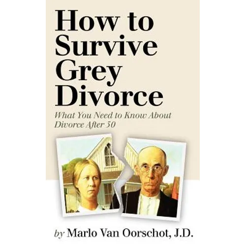 How to Survive Grey Divorce: What You Need to Know About Divorce After 50