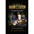 The Work of Manifestation: Rituals, Crystals, Herbs Oils & Baths to Create the Life You Deserve
