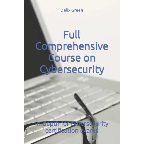 Full Comprehensive Course on Cybersecurity: In-depth for cybersecurity certification exams