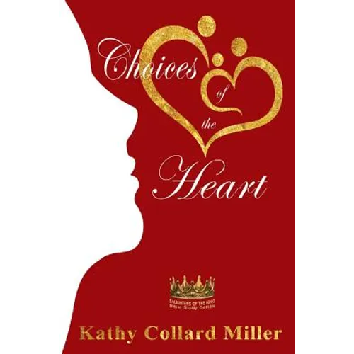 Choices of the Heart: Daughters of the King Bible Study Series