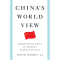 China's World View: Demystifying China to Prevent Global Conflict