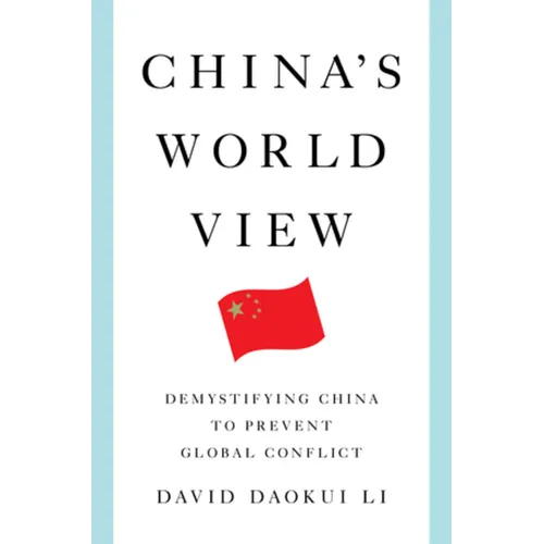 China's World View: Demystifying China to Prevent Global Conflict
