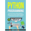 Python Programming: The Crash Course for Absolute Beginners - Master the Art of Python Coding for Machine Learning, Data Science & Artific