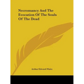 Necromancy And The Evocation Of The Souls Of The Dead