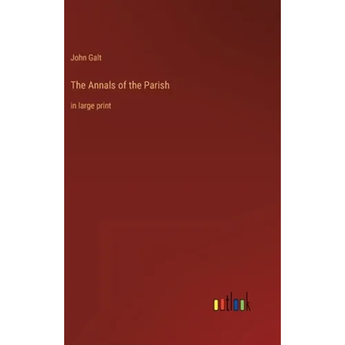 The Annals of the Parish: in large print