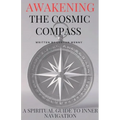 Awakening the Cosmic Compass: Spiritual Guide to Inner Navigation Spiritual Self Discovery