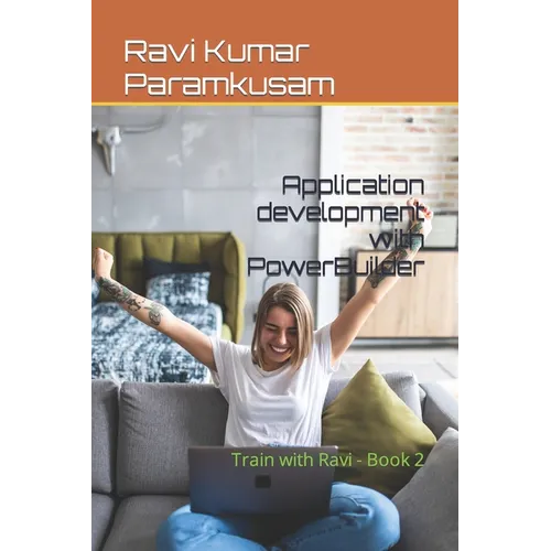 Application development with PowerBuilder: Train with Ravi - Book 2