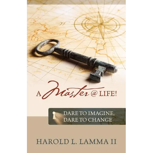 A Master @ Life !: Dare to Imagine, Dare to Change