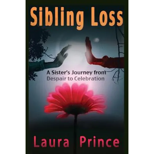 Sibling Loss: A Sister's Journey from Despair to Celebration