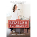Establish Yourself: Brand, Streamline, and Grow Your Greatest Business