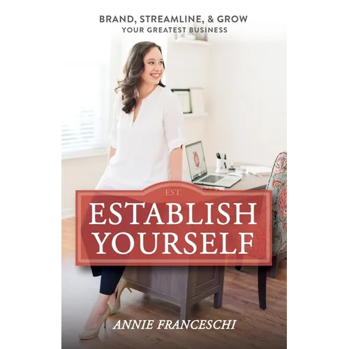 Establish Yourself: Brand, Streamline, and Grow Your Greatest Business