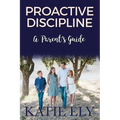 Proactive Discipline: A Parent's Guide