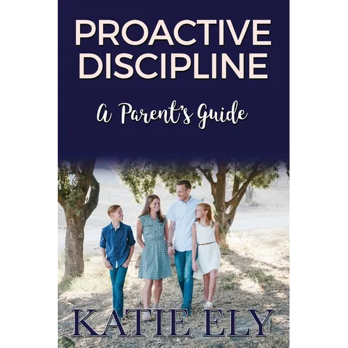 Proactive Discipline: A Parent's Guide