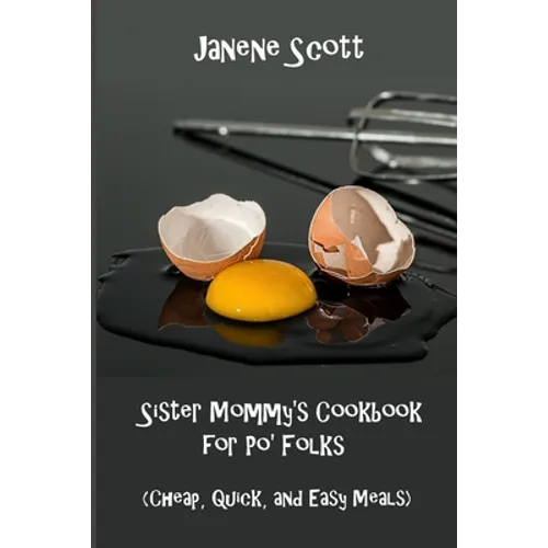 Sister Mommy's Cookbook for Po' Folks: (Cheap, Quick, and Easy Meals)