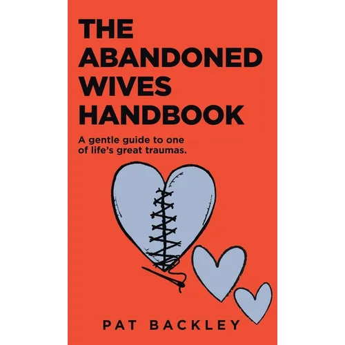 The Abandoned Wives Handbook: A Gentle Guide To One of Life's Great Traumas