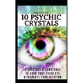 10 Psychic Crystals: 10 Crystals & Gemstones to Open Your Third Eye & Increase Your Intuition.