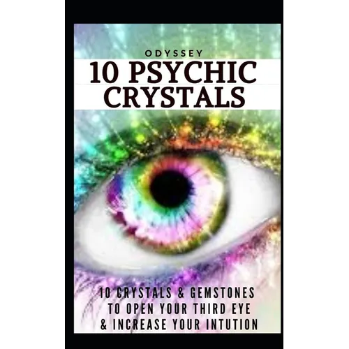 10 Psychic Crystals: 10 Crystals & Gemstones to Open Your Third Eye & Increase Your Intuition.