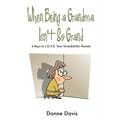 When Being a Grandma Isn't So Grand: 4 Keys to L.O.V.E. Your Grandchild's Parents