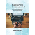 Typewriting to Heaven...and Back: Conversations with my dad on death, afterlife and living