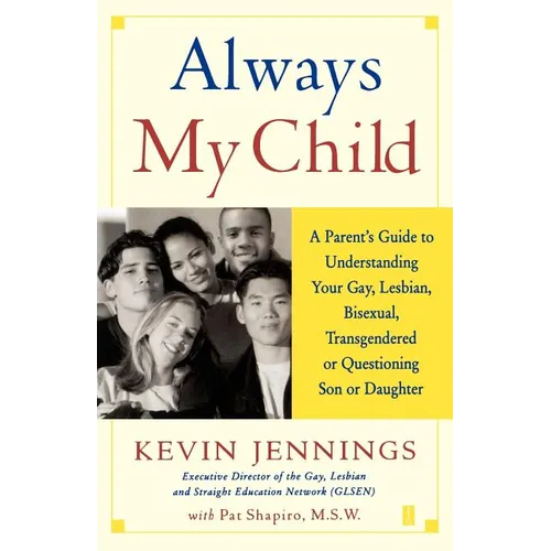 Always My Child: A Parent's Guide to Understanding Your Gay, Lesbian, Bisexual, Transgendered or Questioning Son or Daughter