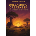 Teacher's Guide: Teacher's Guide: Unleashing Greatness-The Kingdom of Shadows