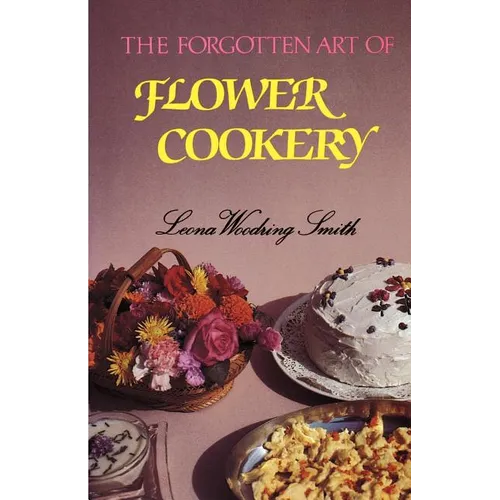 The Forgotten Art of Flower Cookery