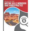 NEVADA TEST PREP Writing Skills Workbook SBAC Guided Practice Grade 5: Preparation for the Smarter Balanced Assessments
