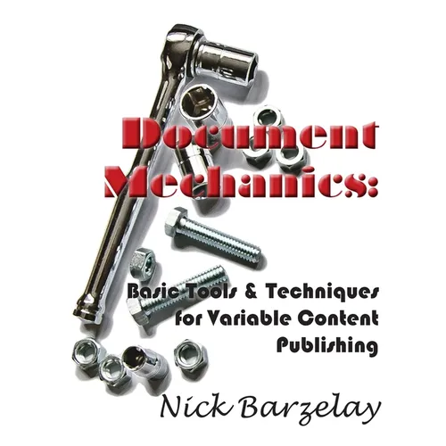 Document Mechanics: Basic Tools & Techniques for Variable Content Publishing