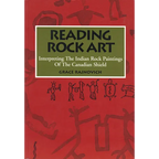 Reading Rock Art: Interpreting the Indian Rock Paintings of the Canadian Shield - Paperback