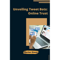 Unveiling Tweet Bots: Online Trust