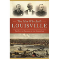 The Men Who Built Louisville: The City of Progress in the Gilded Age