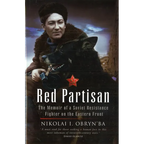 Red Partisan: The Memoir of a Soviet Resistance Fighter on the Eastern Front