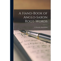 A Hand-Book of Anglo-Saxon Root-Words