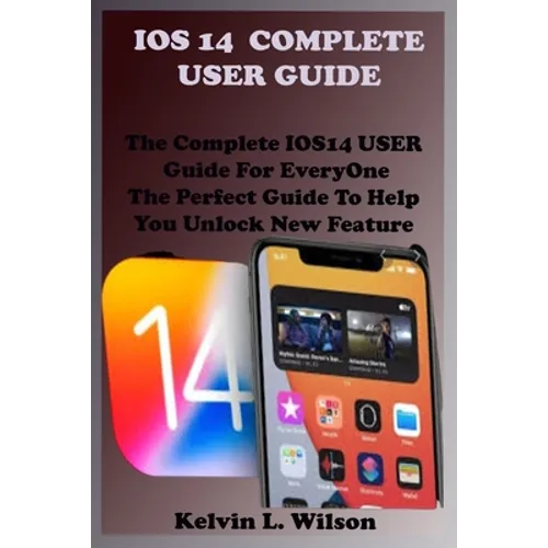 IOS 14 Complete User Guide: The Complete IOS14 USER Guide For EveryOne The Perfect Guide To Help You Unlock New Feature