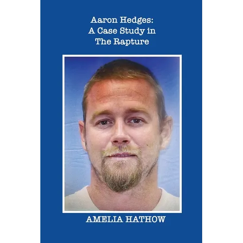 Aaron Hedges: A Case Study in the Rapture and the End of Life as We Know It