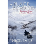 A Place Beyond: Finding Home in Arctic Alaska - Paperback