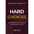 Hard Choices: Frameworks for Deciding What Matters Most