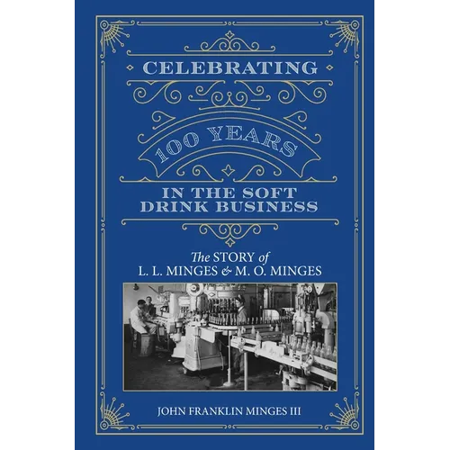 Celebrating 100 Years in the Soft Drink Business: The Story of L. L. Minges & M. O. Minges