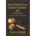 Masterpieces of Confectionery Art: Classic Cakes and Pastries