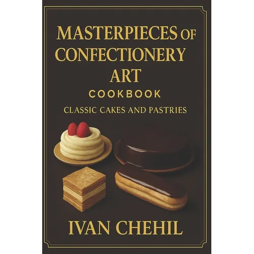Masterpieces of Confectionery Art: Classic Cakes and Pastries