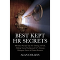 Best Kept HR Secrets: 400 Most Powerful Tips For Thriving at Work, Making Yourself Indispensable & Attaining Outrageous Success in Human Resources