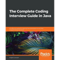 The Complete Coding Interview Guide in Java: An effective guide for aspiring Java developers to ace their programming interviews