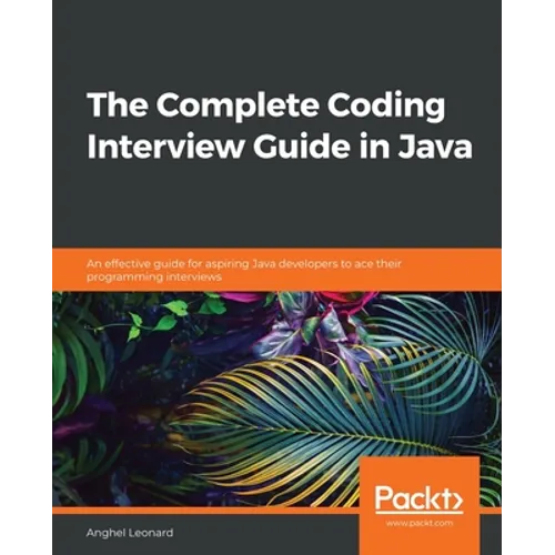 The Complete Coding Interview Guide in Java: An effective guide for aspiring Java developers to ace their programming interviews