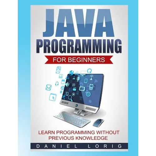 Java Programming for Beginners: Learn Programming without Previous Knowledge