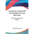 An Inductive Manual Of The Straight Line And The Circle: With Many Exercises (1894)