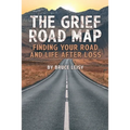 The Grief Road Map: Finding Your Road and Life after Loss