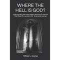 Where the Hell Is God?: Understanding the Power Within and How to Harness That Power - A Personal Journey