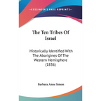 The Ten Tribes Of Israel: Historically Identified With The Aborigines Of The Western Hemisphere (1836)